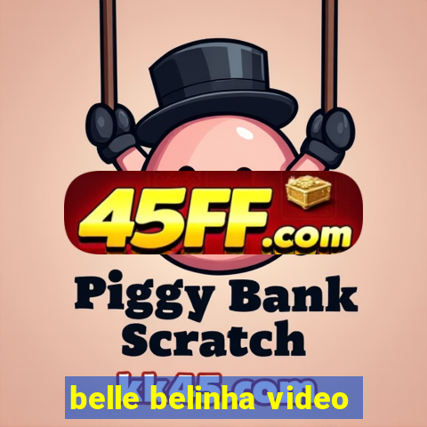 belle belinha video